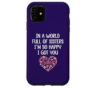in a World Full of Sisters I'm Happy I've Got You Big Sister Coque pour iPhone 11