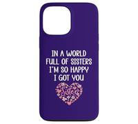 in a World Full of Sisters I'm Happy I've Got You Big Sister Coque pour iPhone 13 Pro Max