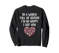in a World Full of Sisters I'm Happy I've Got You Big Sister Sweatshirt
