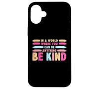 in A World Where You Can Be Anything Be Kind T-Shirt Coque pour iPhone 16 Plus