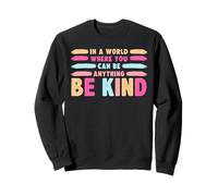in A World Where You Can Be Anything Be Kind T-Shirt Sweatshirt