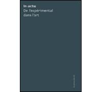 In actu - De l'expérimental dans l'art - Collectif - Presses Du Reel - broché - Essai