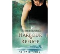 In Aeternum Harbour of Refuge - Aliyah Burke - Totally Entwined Group Limited - Livre en Anglais Aliyah BurkeAliyah Burke (Auteur)