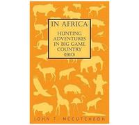 In Africa - Hunting Adventures In Big Game Country (1910)