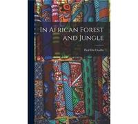 In African Forest and Jungle - Paul Du Chaillu - Creative Media Partners LLC - Livre en Anglais Paul Du ChailluPaul Du Chaillu (Auteur)