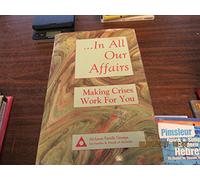 In All Our Affairs: Making Crises Work for You