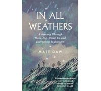 In All Weathers: A Journey Through Rain, Fog, Wind, Ice and Everything in Between