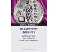 In Ambitione Artifices: Electioneering and Elections in the Roman Republic