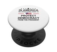 in America We Should Not Have to Protect Democracy President PopSockets PopGrip Adhésif