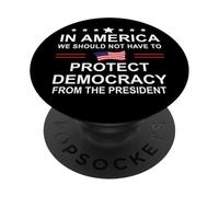 in America We Should Not Have to Protect Democracy President PopSockets PopGrip Adhésif