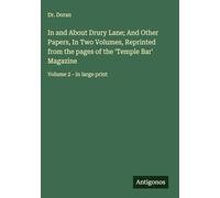 In and About Drury Lane; And Other Papers, In Two Volumes, Reprinted from the pages of the 'Temple Bar' Magazine: Volume 2 - in large print