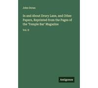 In and About Drury Lane, and Other Papers, Reprinted from the Pages of the 'Temple Bar' Magazine: Vol. II