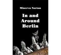 In and Around Berlin Norton, Minerva (Auteur)