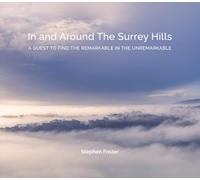 In And Around The Surrey Hills: A Quest To Find The Remarkable In The Unremarkable