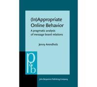 (In)Appropriate Online Behavior : A Pragmatic Analysis Of Message Board Relations