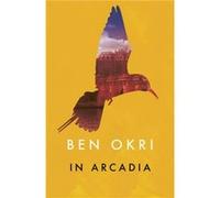 In Arcadia by Ben Okri Inconnu (Auteur)