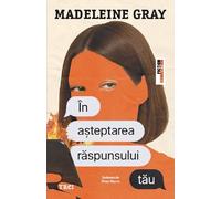 In asteptarea raspunsului tau - Madeleine Gray