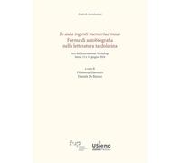 In aula ingenti memoriae meae. Forme di autobiografia nella letteratura tardolatina. Atti dell'International Workshop (Siena, 13-14 giugno 2024)