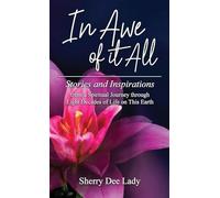 In Awe of it All: Stories and Inspirations from a Spiritual Journey through Eight Decades of Life on This Earth