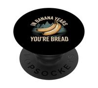 in Banana Years You're Bread Fruit Joke Puns - PopSockets PopGrip Adhésif