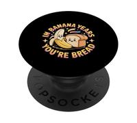 in Banana Years You're Bread Jeux de Mots sur Les Fruits - PopSockets PopGrip Adhésif
