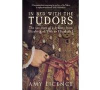 In Bed with the Tudors: The Sex Lives of a Dynasty from Elizabeth of York to Elizabeth I - [Version Originale] Inconnu (Auteur)