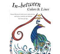 In- Between Colors and Lines: Wipe out stress and reclaim your intuitive, fun, creative & free self!