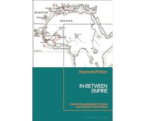 In-Between Empire: Imperial Exceptionalism, Poland, and Colonial Travel Writing