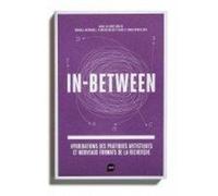 In-Between - Hybridations Des Pratiques Artistiques Et Nouveaux Formats De La Recherche