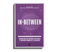 In-Between: Hybridations des pratiques artistiques et nouveaux formats de la recherche