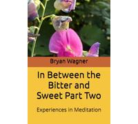In Between the Bitter and Sweet Part Two: Experiences in Meditation