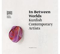 In-between worlds. Kurdish contemporary artists. Ediz. italiana, inglese e curda