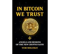 In Bitcoin We Trust: Angels and Demons of the New Crypto Faith