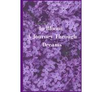 In Bloom: A Journey Through Dreams: Journal and Notebook for the young children and for persons who likes to write a daily journal.