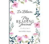 In Bloom: My Reading Journal: Read. Reflect. Repeat.