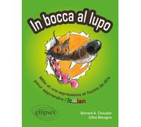 In Bocca al lupo - Dans la gueule du loup: Mille et une expression et façon de dire pour apprendre l'italien