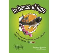 In bocca al lupo. Mille et une expressions et façons de dire pour apprendre l'italien Mille et une expressions pour apprendre l'italien - Bernard-A. Chevalier - Ellipses - broché - Dictionnaire et enc