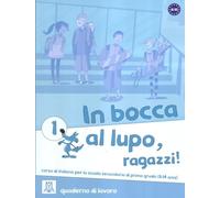 In bocca al lupo, raggazzi! 1 - Quaderno di lavoro