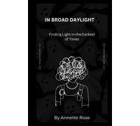 In Broad Daylight: Finding Light In The Darkest Of Times. A Story Of Postnatal Depression And Bipolar Disorder.