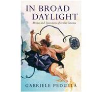 In Broad Daylight: Movies and Spectators After the Cinema - [Livre en VO] Gabriele Pedulla (Auteur)