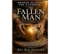 In Broken by God for a Purpose: The Fallen Man (Abridged Edition): A transformative guide for believers, leaders, and seekers of deeper alignment with God’s purpose.