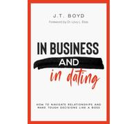 In Business and In Dating: How To Navigate Relationships and Make Tough Decisions Like A Boss
