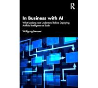 In Business with AI: What Leaders Must Understand Before Deploying Artificial Intelligence at Scale