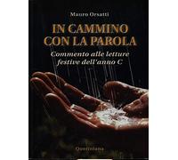 In cammino con la parola. Commento alle letture festive dell'Anno C