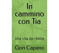 In cammino con Tia: Una vita da ribelle