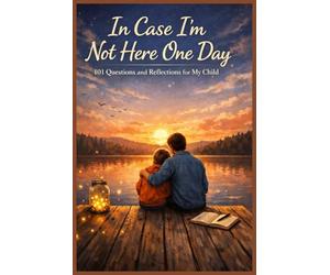 In Case I’m Not Here One Day - 101 Questions and Reflections for My Child
