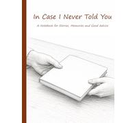 In Case I Never Told You: A Notebook for Stories, Memories and Good Advice