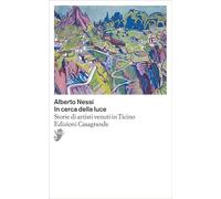 In cerca della luce. Storie di artisti venuti in Ticino