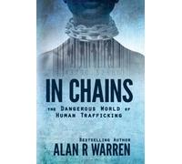 In Chains ; The Dangerous World Of Human Trafficking