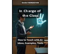 In Charge of the Class: Teaching with AI - Ideas, Examples, and Tools